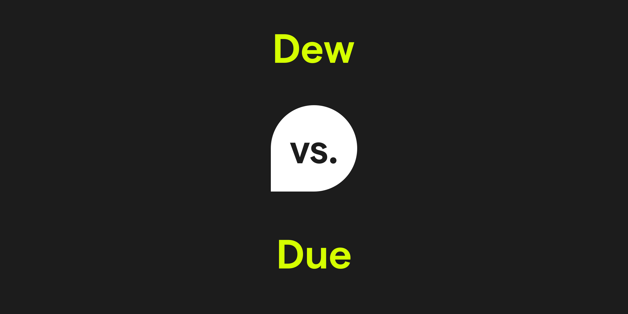 Dew vs. Due