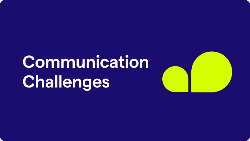 Communication
Challenges